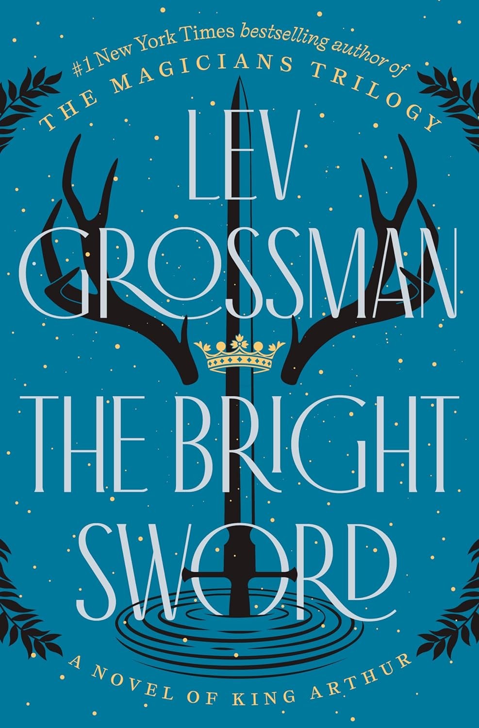 The cover of Lev Grossman’s “The Bright Sword.” A sword, a crown, antlers.